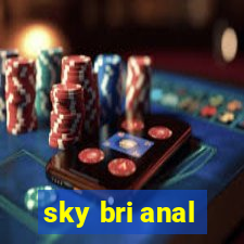 sky bri anal